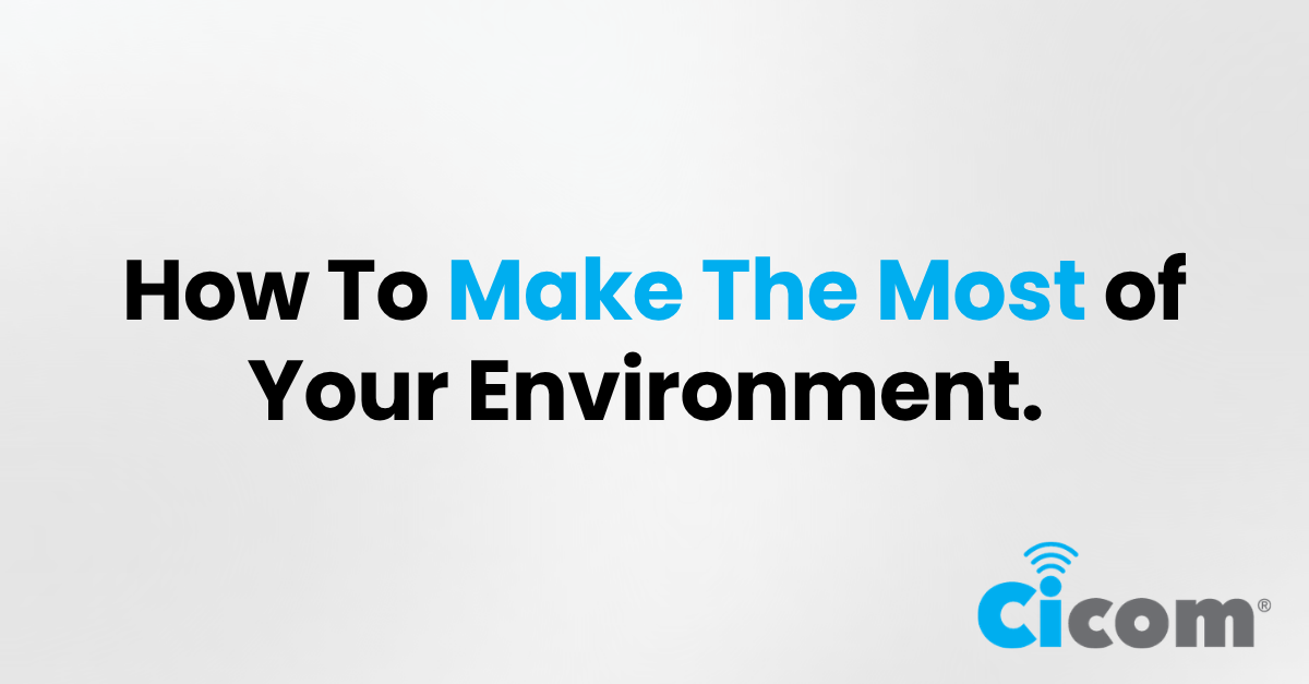How to make the most of your environment